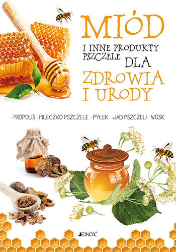 książka miód i inne produkty pszczele dla zdrowia i urody